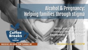 Coffee Breaks With Txicfw: Alcohol & Pregnancy: Helping Families Through Stigma