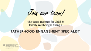 Graphic with TXICFW logo and text reading Join Our Team! Fatherhood Engagement Specialist