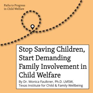 Orange graphic with white box and text reading Stop Saving Children Start Demanding Family Involvement in Child Welfare